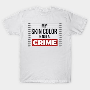 My Skin Color Is Not A Crime T-Shirt